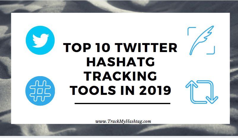 Top 10 Twitter Hashtag Tracking Tools of 2019