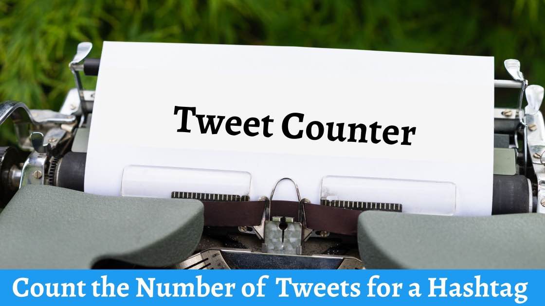 How to Count the Number of Tweets for a Hashtag?
