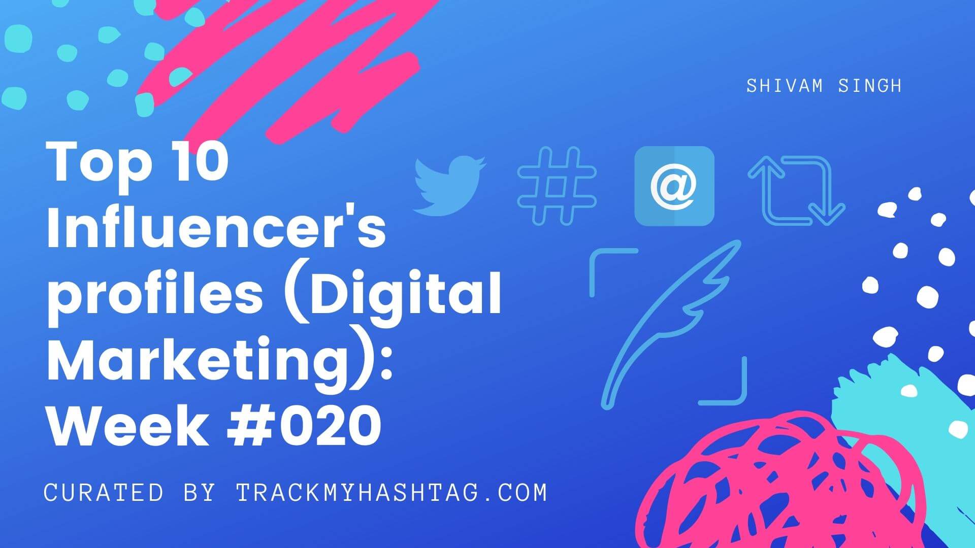 Top 10 Influencers Profiles (Digital Marketing): Week #020
