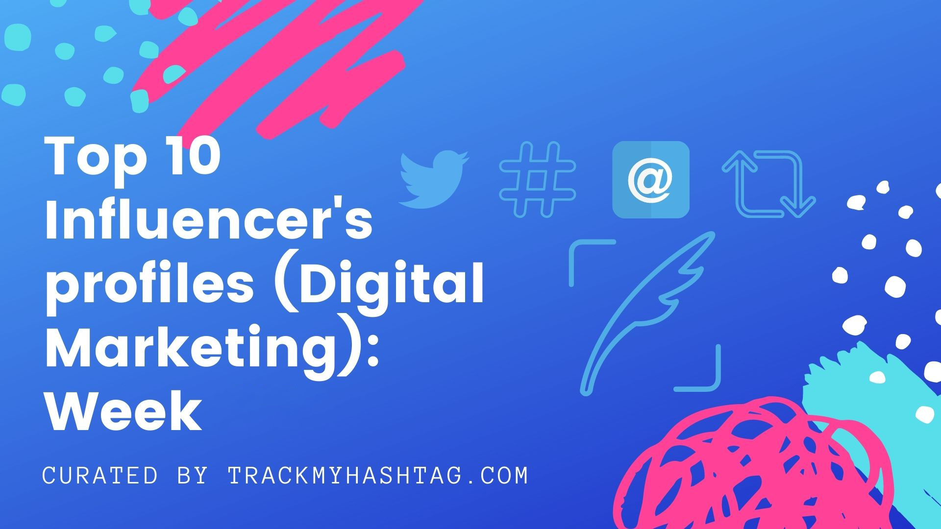 Top 10 Influencers Profiles (Digital Marketing): Week #007