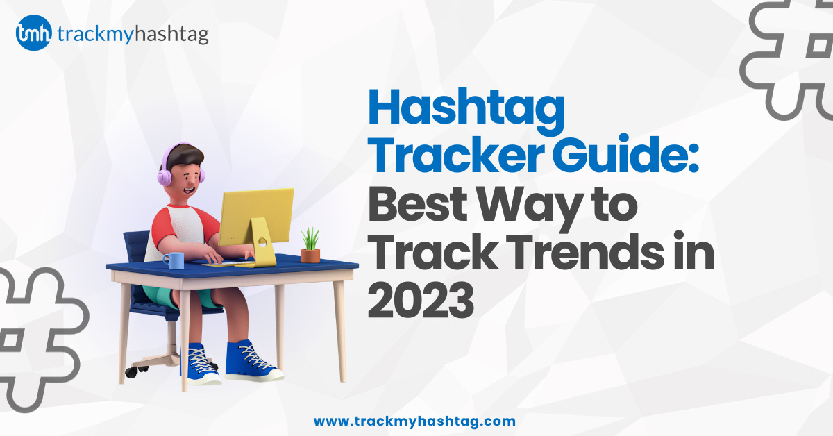 Hashtag Tracker Guide: Best Way to Track Trends in 2023