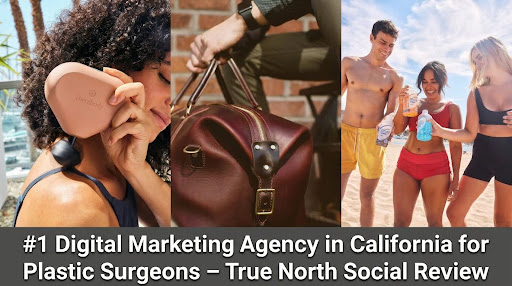 #1 Digital Marketing Agency in California for Plastic Surgeons – True North Social Review